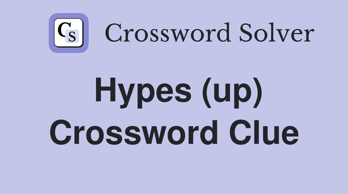 Hypes (up) - Crossword Clue Answers - Crossword Solver